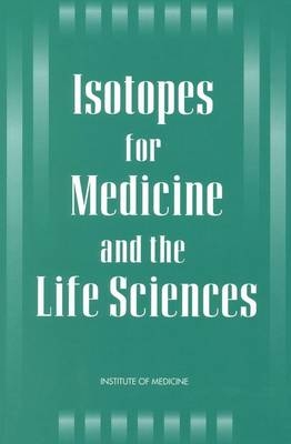 Isotopes for Medicine and the Life Sciences -  Institute of Medicine,  Committee on Biomedical Isotopes