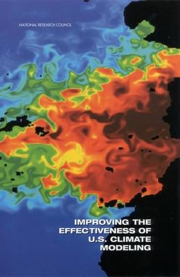 Improving the Effectiveness of U.S. Climate Modeling -  National Research Council, Environment Commission on Geosciences  and Resources,  Board on Atmospheric Sciences and Climate,  Panel on Improving the Effectiveness of U.S. Climate Modeling