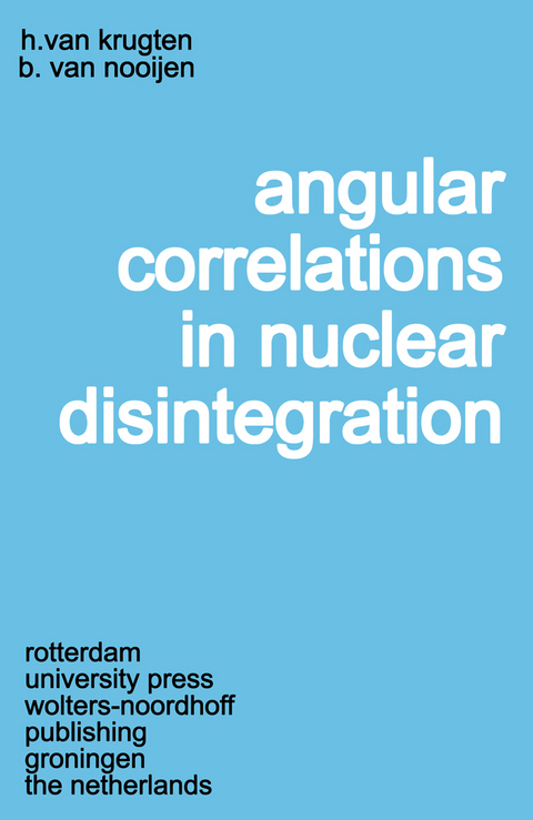 Angular Correlations in Nuclear Disintegration - Hans van Krugten, Bob van Nooijen