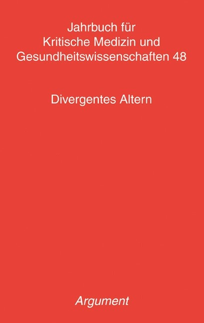 Jahrbuch für kritische Medizin und Gesundheitswissenschaften / Divergentes Altern