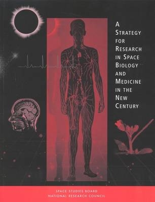 A Strategy for Research in Space Biology and Medicine in the New Century -  National Research Council,  Division on Engineering and Physical Sciences,  Space Studies Board,  Committee on Space Biology and Medicine