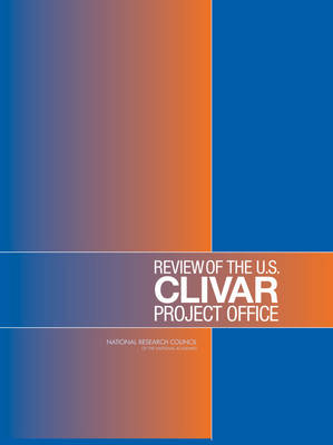 Review of the U.S. CLIVAR Project Office -  National Research Council,  Division on Earth and Life Studies,  Board on Atmospheric Sciences and Climate,  Committee to Review the U.S. Climate Variability and Predictability (CLIVAR) Project Office