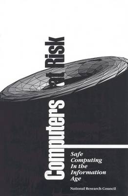 Computers at Risk -  National Research Council,  Division on Engineering and Physical Sciences,  Computer Science and Telecommunications Board, Mathematics Commission on Physical Sciences  and Applications,  System Security Study Committee