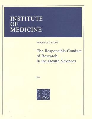 The Responsible Conduct of Research in the Health Sciences -  National Research Council,  Institute of Medicine,  Committee on the Responsible Conduct of Research