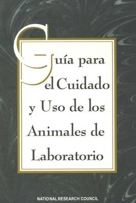 Guide for the Care and Use of Laboratory Animals -- Spanish Version -  National Research Council,  Division on Earth and Life Studies,  Institute for Laboratory Animal Research,  Commission on Life Sciences