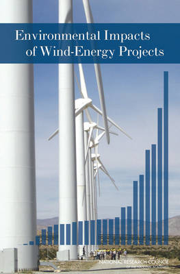 Environmental Impacts of Wind-Energy Projects -  National Research Council,  Division on Earth and Life Studies,  Board on Environmental Studies and Toxicology,  Committee on Environmental Impacts of Wind-Energy Projects