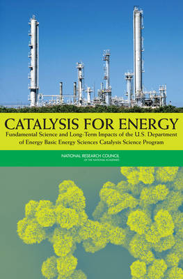 Catalysis for Energy -  National Research Council,  Division on Earth and Life Studies,  Board on Chemical Sciences and Technology,  Committee on the Review of the Basic Energy Sciences Catalysis Science Program