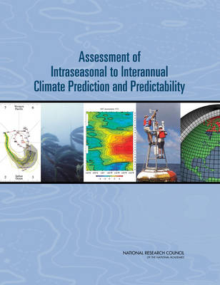 Assessment of Intraseasonal to Interannual Climate Prediction and Predictability -  Committee on Assessment of Intraseasonal to Interannual Climate Prediction and Predictability,  Board on Atmospheric Sciences &  Climate,  Division on Earth and Life Studies,  National Research Council