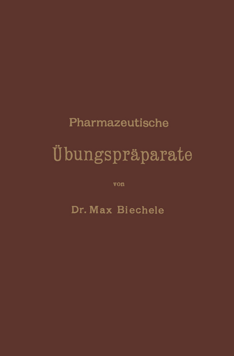 Pharmazeutische Übungspräparate - Max Biechele