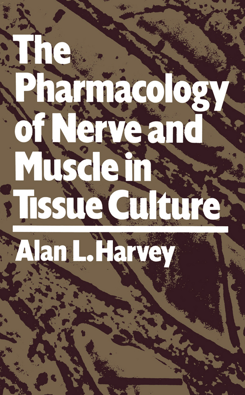 The Pharmacology of Nerve and Muscle in Tissue Culture - Alan L. Harvey
