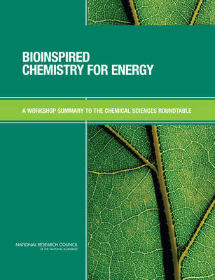 Bioinspired Chemistry for Energy -  National Research Council,  Division on Earth and Life Studies,  Board on Chemical Sciences and Technology,  Chemical Sciences Roundtable