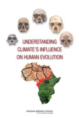 Understanding Climate's Influence on Human Evolution -  National Research Council,  Division on Earth and Life Studies,  Board on Earth Sciences and Resources,  Committee on the Earth system Context for Hominin Evolution