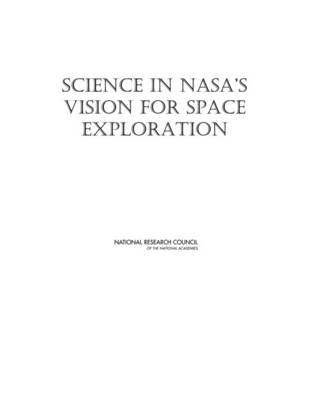 Science in NASA's Vision for Space Exploration -  National Research Council,  Division on Engineering and Physical Sciences,  Space Studies Board,  Committee on the Scientific Context for Space Exploration