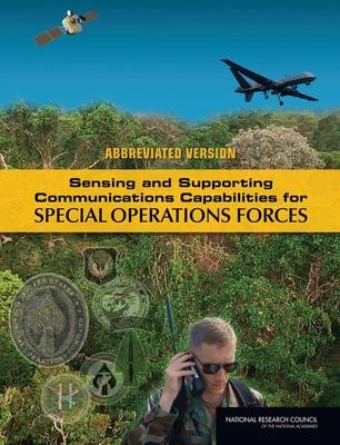 Sensing and Supporting Communications Capabilities for Special Operations Forces -  National Research Council,  Division on Engineering and Physical Sciences, Development Standing Committee on Research  and Acquisition Options for U.S. Special Operations Command,  Committee on Sensing and Communications Capabilities for Special Operations Forces