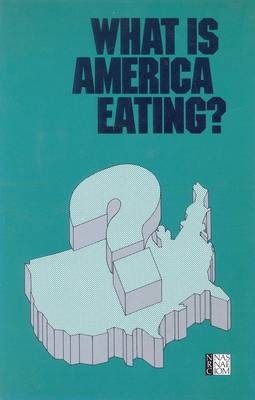 What is America Eating? -  Food and Nutrition Board,  Commission on Life Sciences,  Division on Earth and Life Studies,  National Research Council