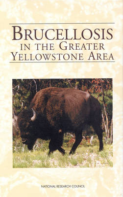 Brucellosis in the Greater Yellowstone Area -  National Research Council,  Board on Agriculture, Lee R. Paulson, Dale R. McCullough, Norman F. Cheville