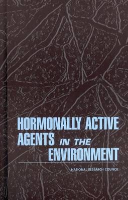 Hormonally Active Agents in the Environment -  National Research Council,  Commission on Life Sciences,  Board on Environmental Studies and Toxicology,  Committee on Hormonally Active Agents in the Environment