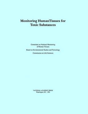 Monitoring Human Tissues for Toxic Substances -  National Research Council,  Division on Earth and Life Studies,  Commission on Life Sciences,  Board on Environmental Studies and Toxicology,  Committee on National Monitoring of Human Tissues