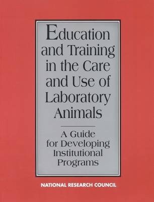 Education and Training in the Care and Use of Laboratory Animals -  National Research Council,  Division on Earth and Life Studies,  Institute for Laboratory Animal Research,  Commission on Life Sciences,  Committee on Educational Programs in Laboratory Animal Science