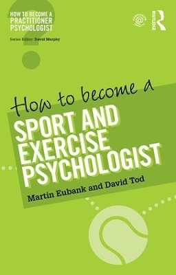 How to Become a Sport and Exercise Psychologist - Martin Eubank, David Tod
