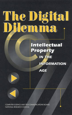 The Digital Dilemma -  National Research Council, Mathematics Commission on Physical Sciences  and Applications,  Computer Science and Telecommunications Board,  Committee on Intellectual Property Rights and the Emerging Information Infrastructure