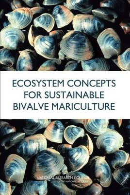 Ecosystem Concepts for Sustainable Bivalve Mariculture - Pt. Reyes National Seashore Committee on Best Practices for Shellfish Mariculture and the Effects of Commercial Activities in Drakes Estero  California,  Ocean Studies Board,  National Research Council,  Division on Earth and Life Studies