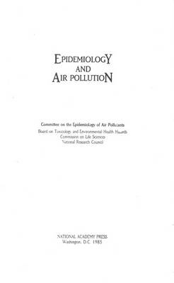 Epidemiology and Air Pollution -  National Research Council,  Division on Earth and Life Studies,  Commission on Life Sciences,  Board on Toxicology and Environmental Health Hazards,  Committee on the Epidemiology of Air Pollutants