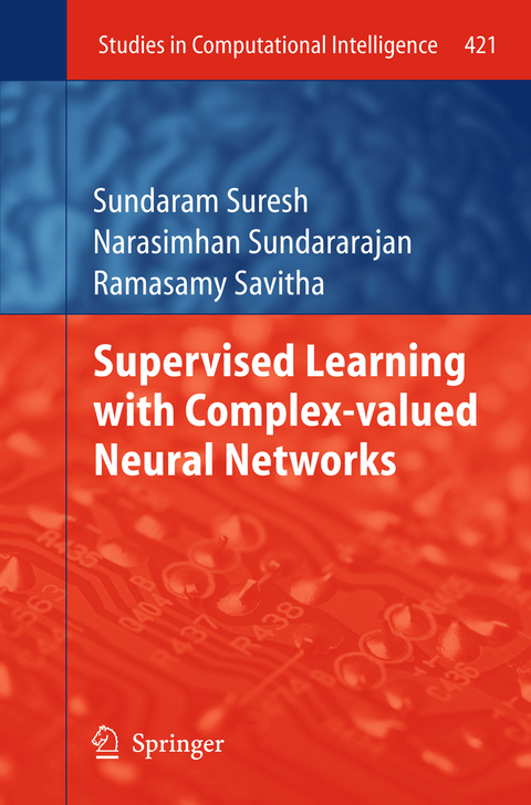 Supervised Learning with Complex-valued Neural Networks - Sundaram Suresh, Narasimhan Sundararajan, Ramasamy Savitha