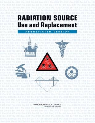 Radiation Source Use and Replacement -  National Research Council,  Division on Earth and Life Studies,  Nuclear and Radiation Studies Board,  Committee on Radiation Source Use and Replacement