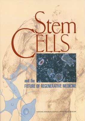 Stem Cells and the Future of Regenerative Medicine -  Institute of Medicine,  Board on Neuroscience and Behavioral Health,  National Research Council,  Division on Earth and Life Studies,  Board on Life Sciences