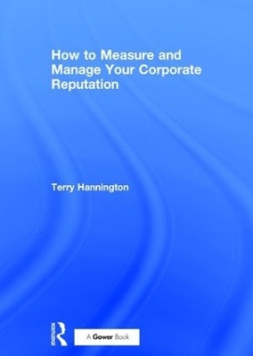 How to Measure and Manage Your Corporate Reputation - Terry Hannington