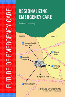 Regionalizing Emergency Care -  Institute of Medicine,  Board on Health Care Services