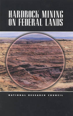 Hardrock Mining on Federal Lands -  National Research Council,  Division on Earth and Life Studies, Environment and Resources Commission on Geosciences,  Board on Earth Sciences and Resources,  Committee on Hardrock Mining on Federal Lands