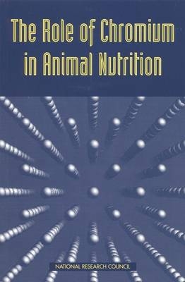 The Role of Chromium in Animal Nutrition -  National Research Council,  Board on Agriculture,  Committee on Animal Nutrition
