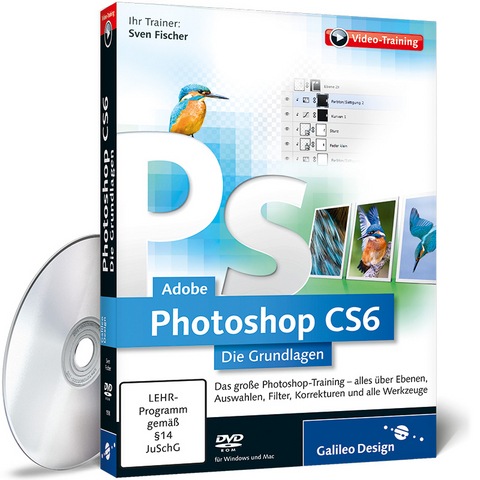 Adobe Photoshop CS6 – Die Grundlagen - Sven Fischer