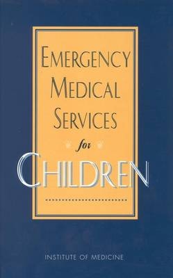 Emergency Medical Services for Children -  Institute of Medicine,  Committee on Pediatric Emergency Medical Services