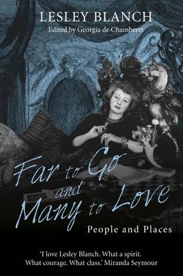 Far to Go and Many to Love - Lesley Blanch