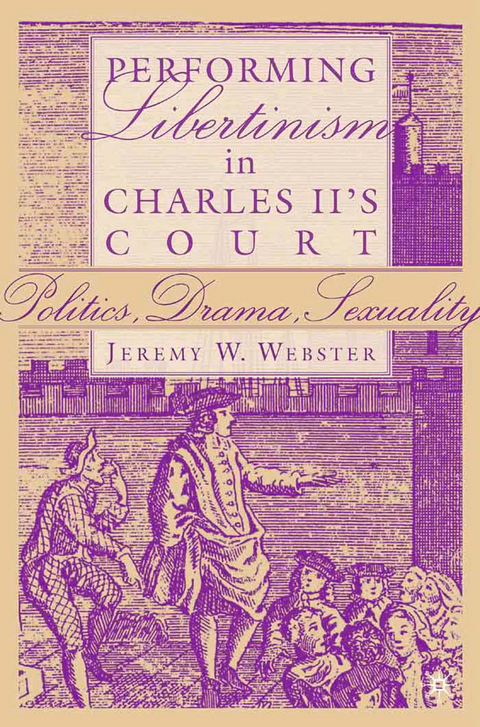 Performing Libertinism in Charles II's Court - J. Webster