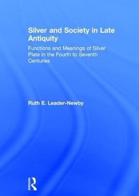 Silver and Society in Late Antiquity - Ruth E. Leader-Newby
