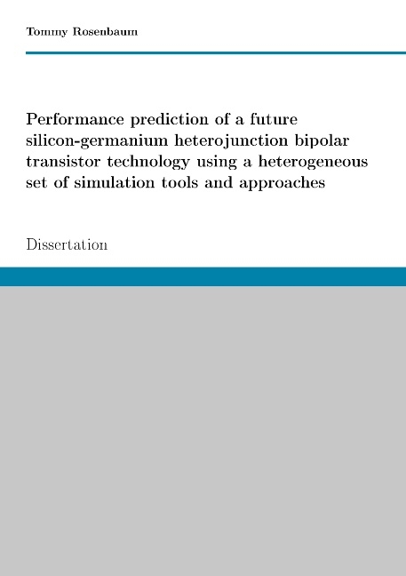 Performance prediction of a future SiGe HBT technology using a heterogeneous set of simulation tools and approaches - Tommy Rosenbaum