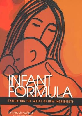 Infant Formula -  Committee on the Evaluation of the Addition of Ingredients New to Infant Formula,  Food and Nutrition Board,  Institute of Medicine,  National Academy of Sciences