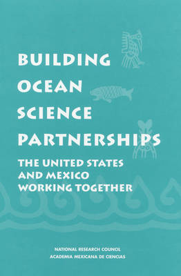 Building Ocean Science Partnerships -  National Research Council,  Academia Mexicana de Ciencias,  Division on Earth and Life Studies, Environment and Resources Commission on Geosciences,  Ocean Studies Board