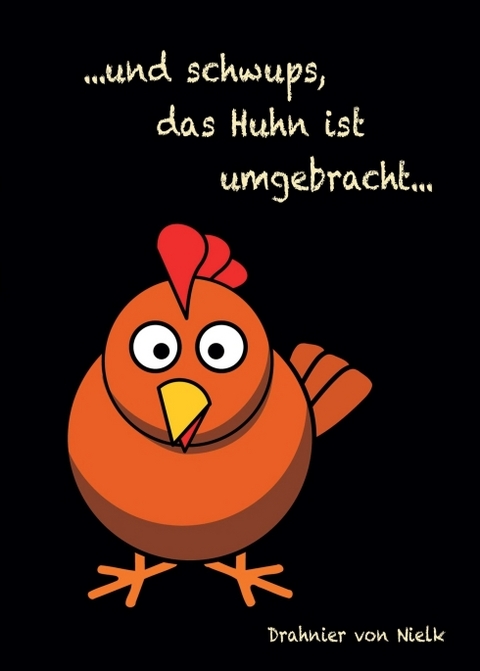 ...und schwups, das Huhn ist umgebracht - Drahnier von Nielk