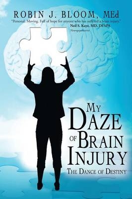 My Daze of Brain Injury - Med Robin J Bloom