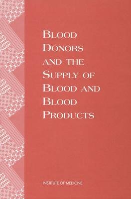 Blood Donors and the Supply of Blood and Blood Products -  Institute of Medicine,  Forum on Blood Safety and Blood Availability