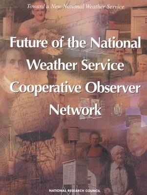 Future of the National Weather Service Cooperative Observer Network -  National Research Council,  Division on Engineering and Physical Sciences,  Commission on Engineering and Technical Systems,  National Weather Service Modernization Committee