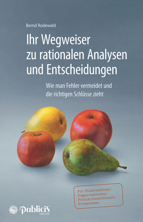 Ihr Wegweiser zu rationalen Analysen und Entscheidungen - Bernd Rodewald