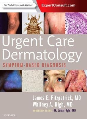 Urgent Care Dermatology: Symptom-Based Diagnosis - James E. Fitzpatrick, Whitney A. High