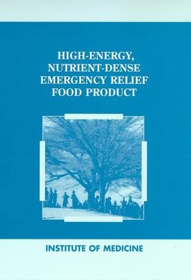 High-Energy Nutrient-Dense Emergency Relief Food Product -  Subcommittee on Technical Specifications for a High-Energy Emergency Relief Ration,  Committee on Military Nutrition Research,  Food and Nutrition Board,  Institute of Medicine