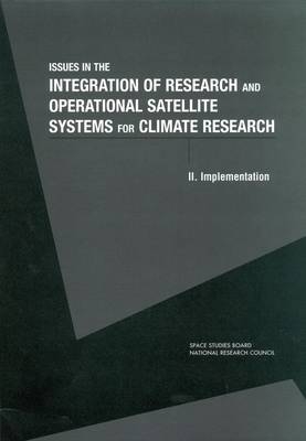 Issues in the Integration of Research and Operational Satellite Systems for Climate Research -  Committee on Earth Studies,  Space Studies Board, Mathematics Commission on Physical Sciences  and Applications,  Division on Engineering and Physical Sciences,  National Research Council